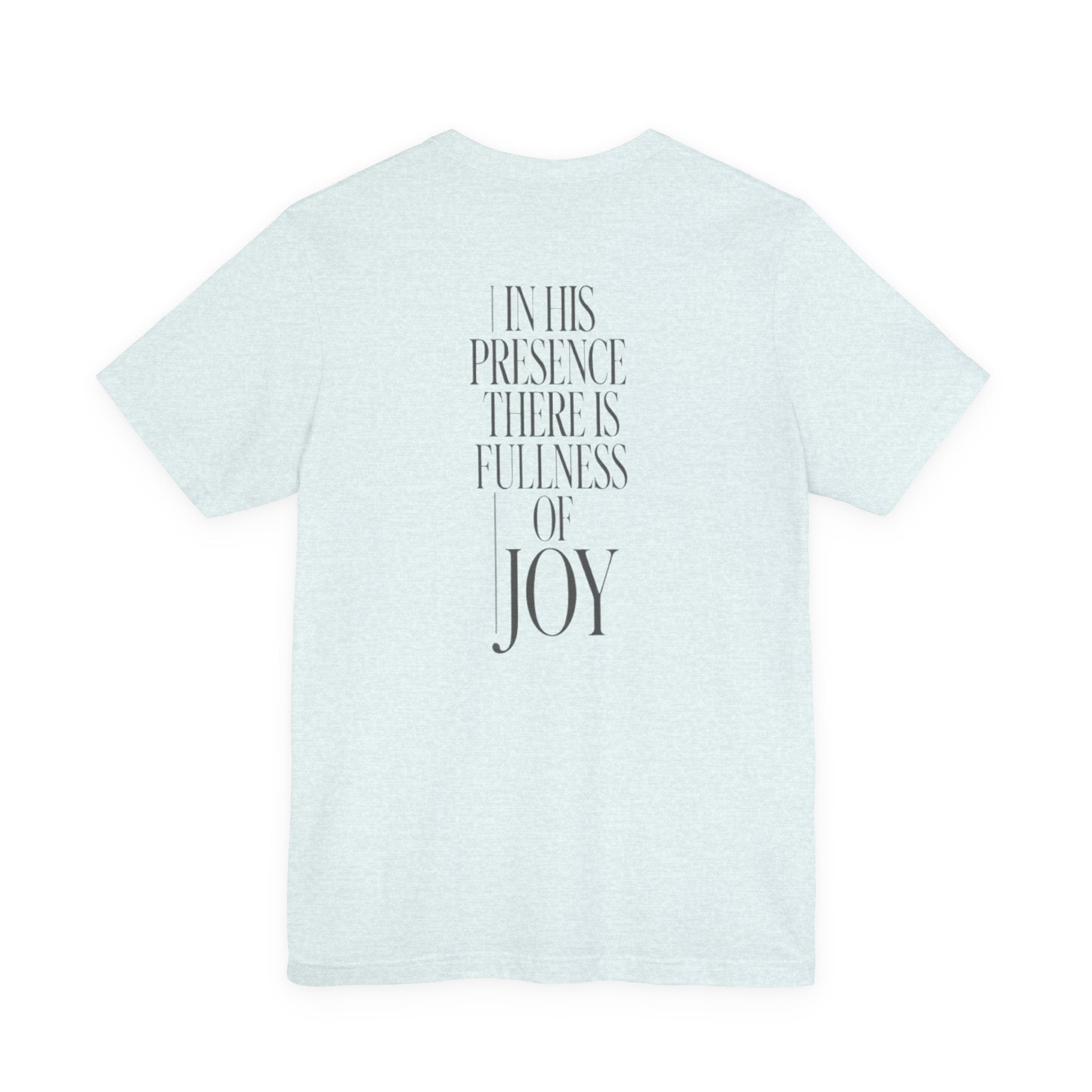 In His Presence There Is Fullness of Joy Tee - Psalm 16:11 Worship T-Shirt