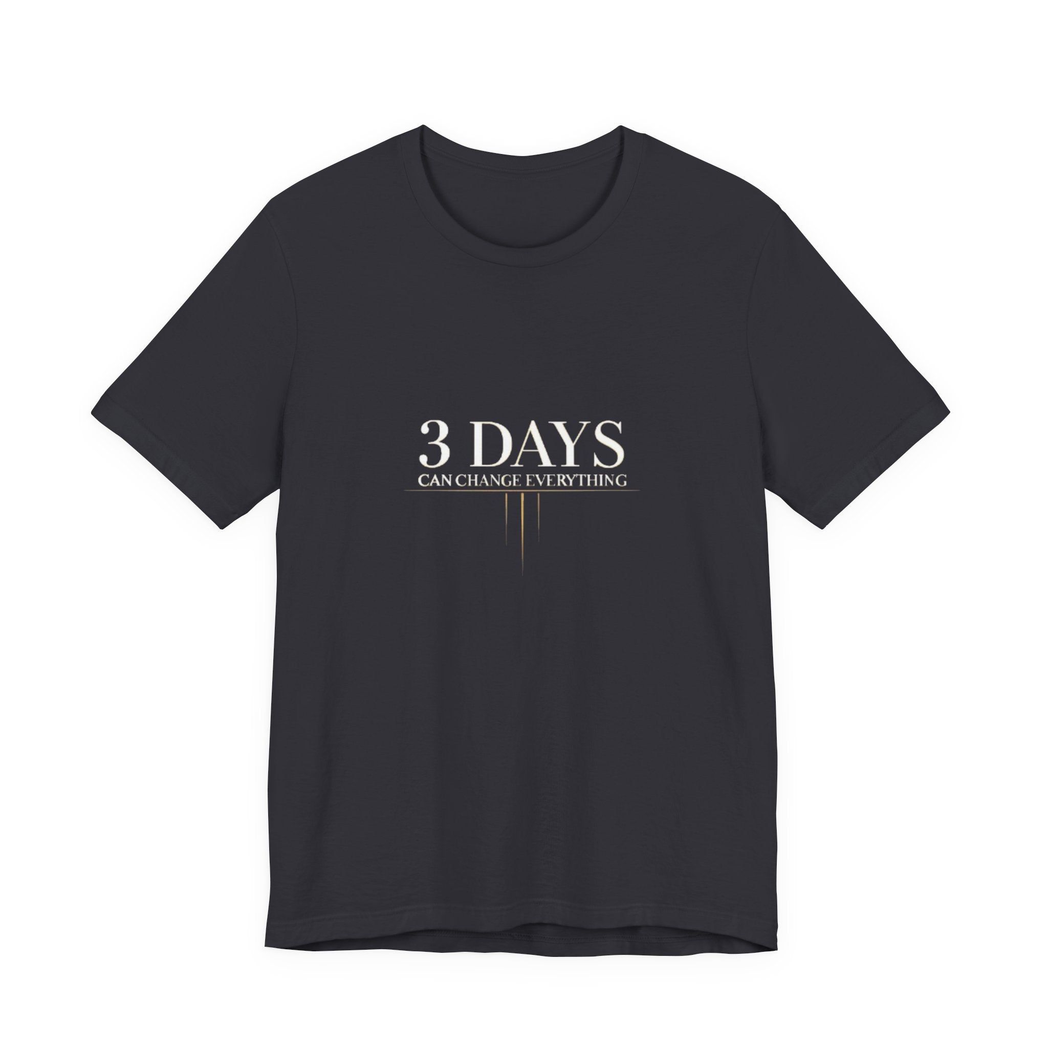 Black t-shirt with '3 DAYS CAN CHANGE EVERYTHING' text on a white background