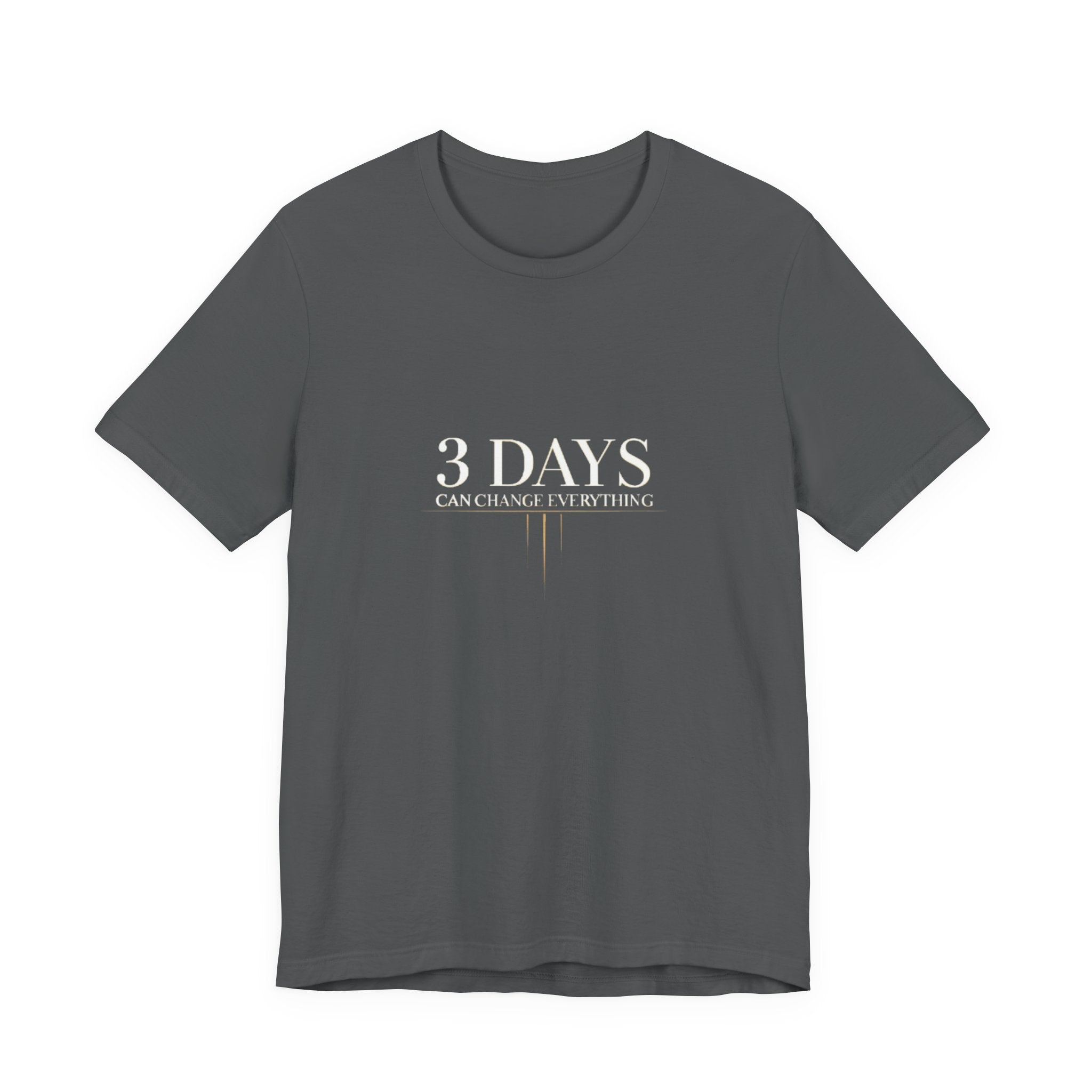 Gray t-shirt with '3 DAYS CAN CHANGE EVERYTHING' text on a white background