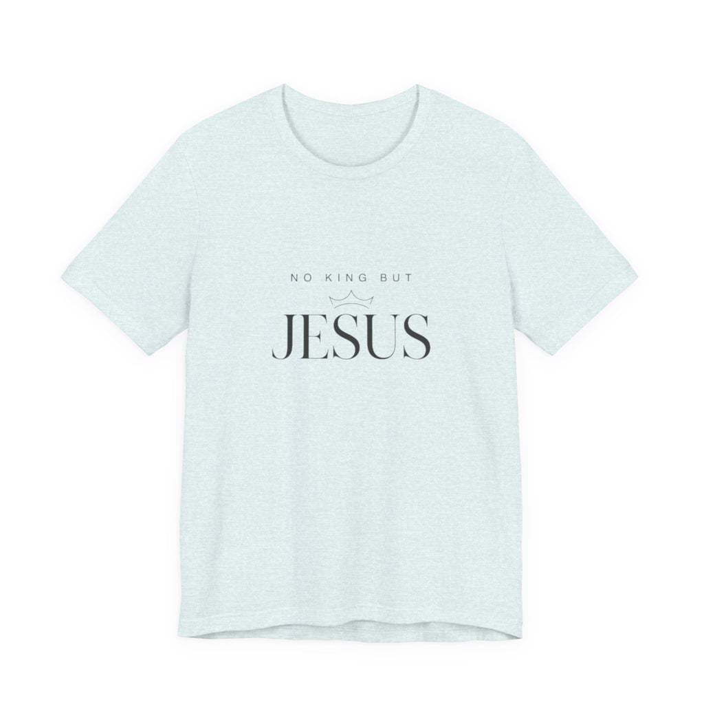 No King But Jesus Christian T-Shirt - Minimalist Faith Declaration Tee