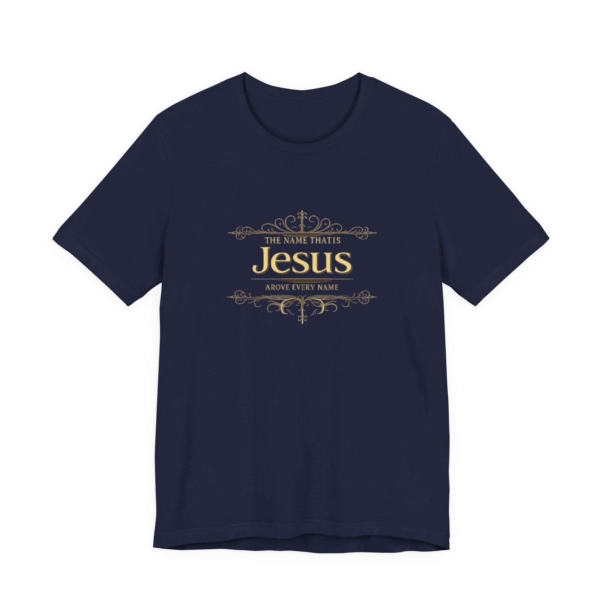 Navy blue t-shirt with gold text 'The Name That Is Jesus Above Every Name' on a white background