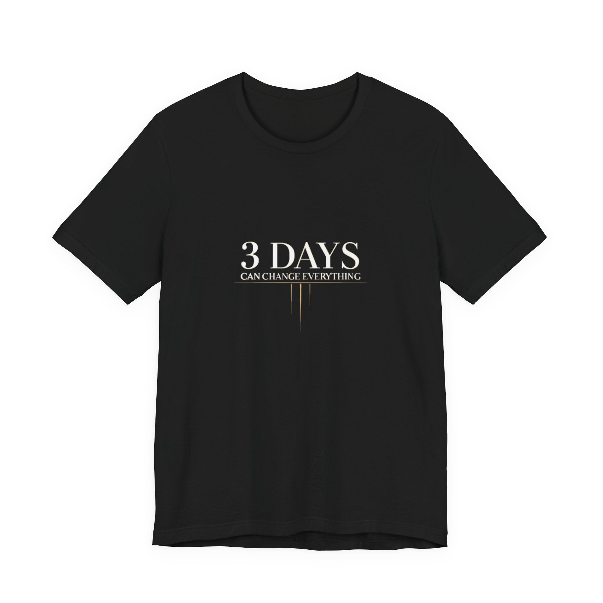 Black t-shirt with '3 DAYS CAN CHANGE EVERYTHING' text on a white background