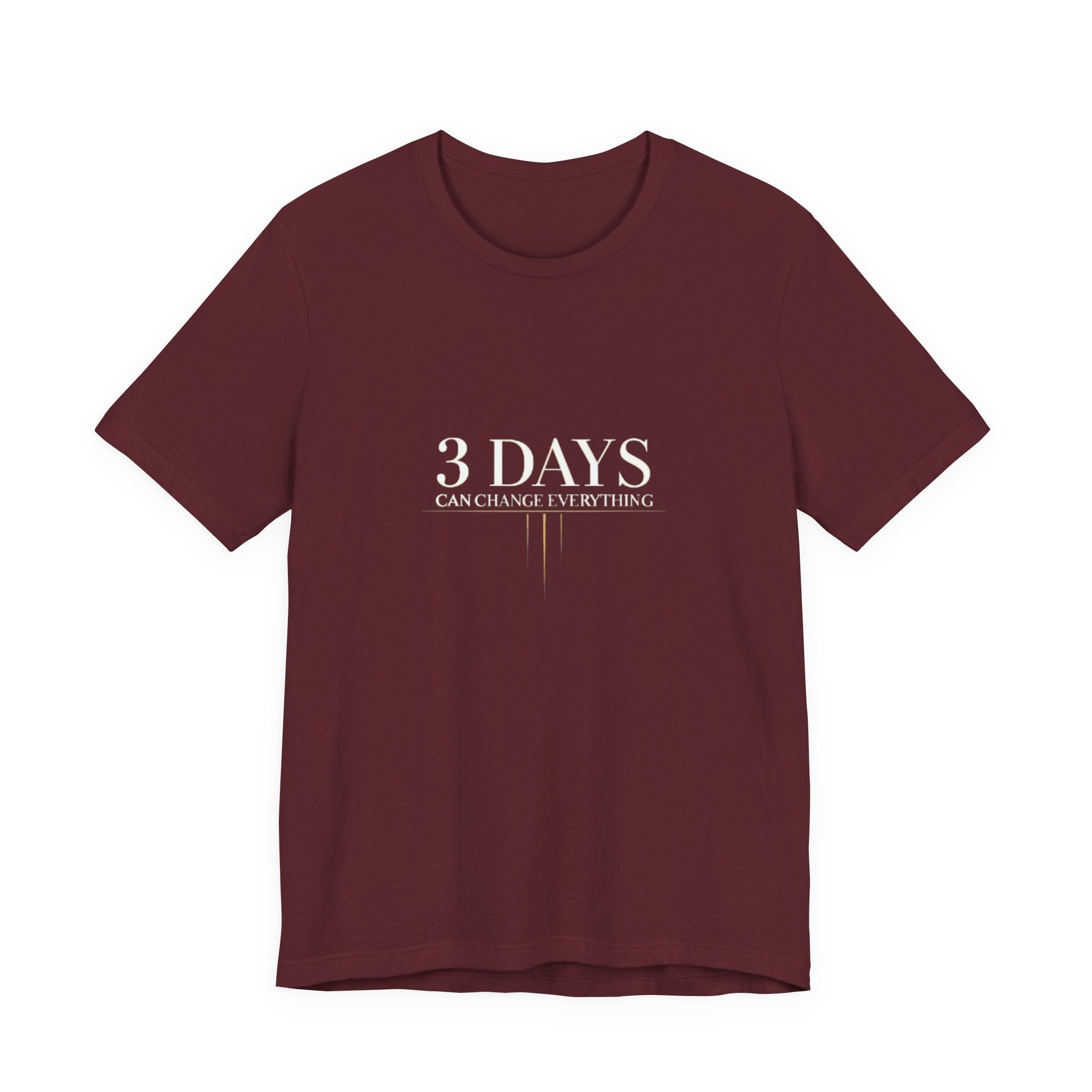 Maroon t-shirt with '3 DAYS CAN CHANGE EVERYTHING' text on a white background