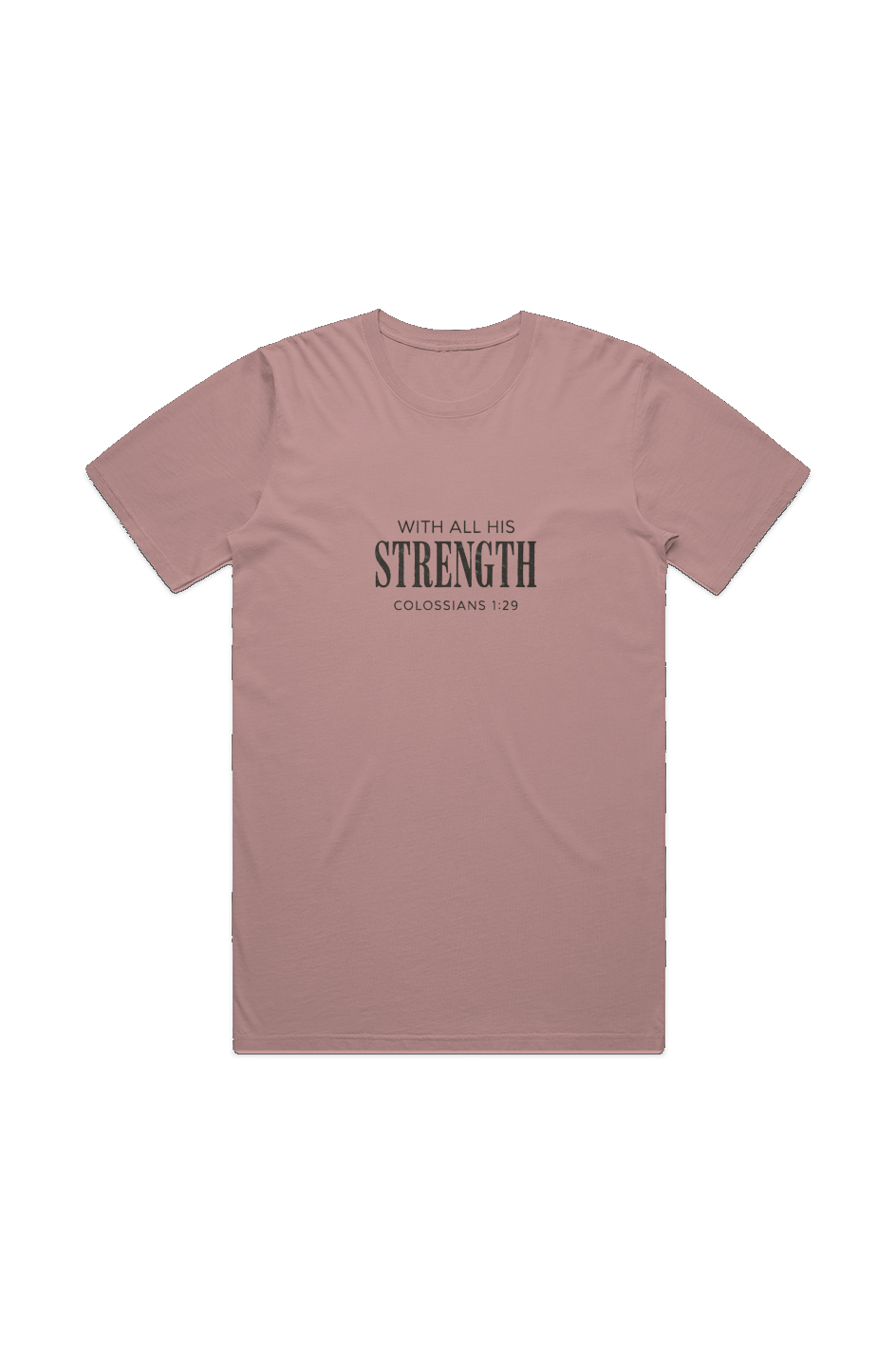 With All His Strength Faded T-Shirt in Faded Rose — front view showing Colossians 1:29 With All His Strength graphic, garment-dyed Christian tee by 4HG