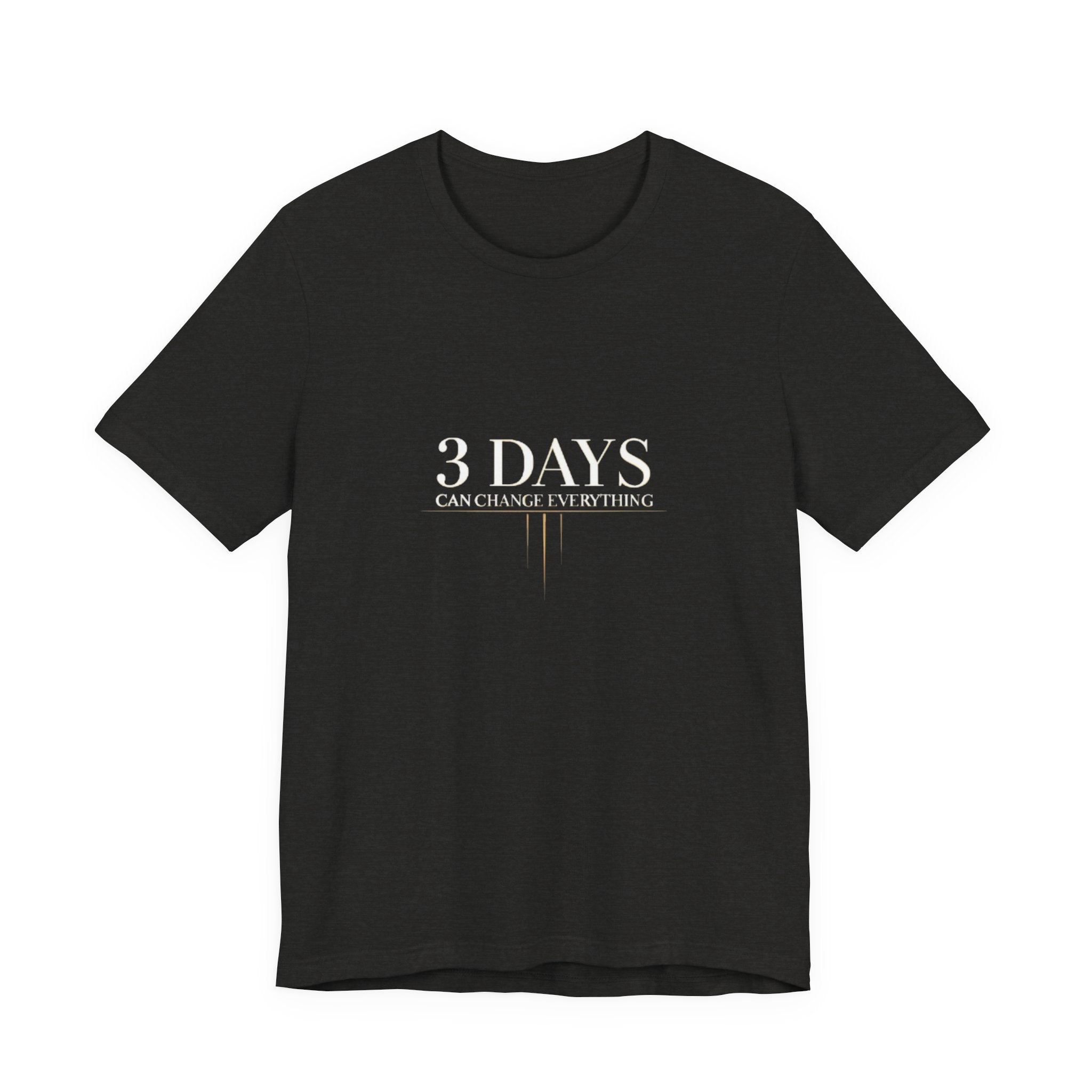 Black t-shirt with '3 DAYS CAN CHANGE EVERYTHING' text on a white background