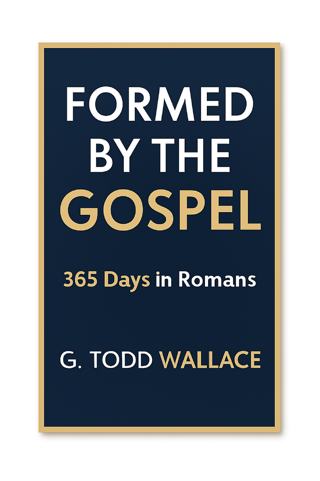 Formed By The Gospel: 365 Days In Romans, Volume 1